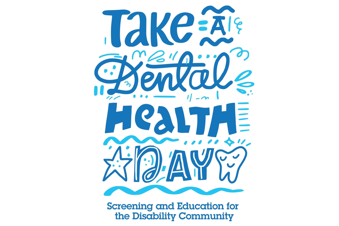 The front of a white t shirt that reads Take A Dental Health Day in dark and light blue colors. There are also lines and artwork on the shirt, including an image of a tooth. Below reads the words Screening and Education for the Disability Community.